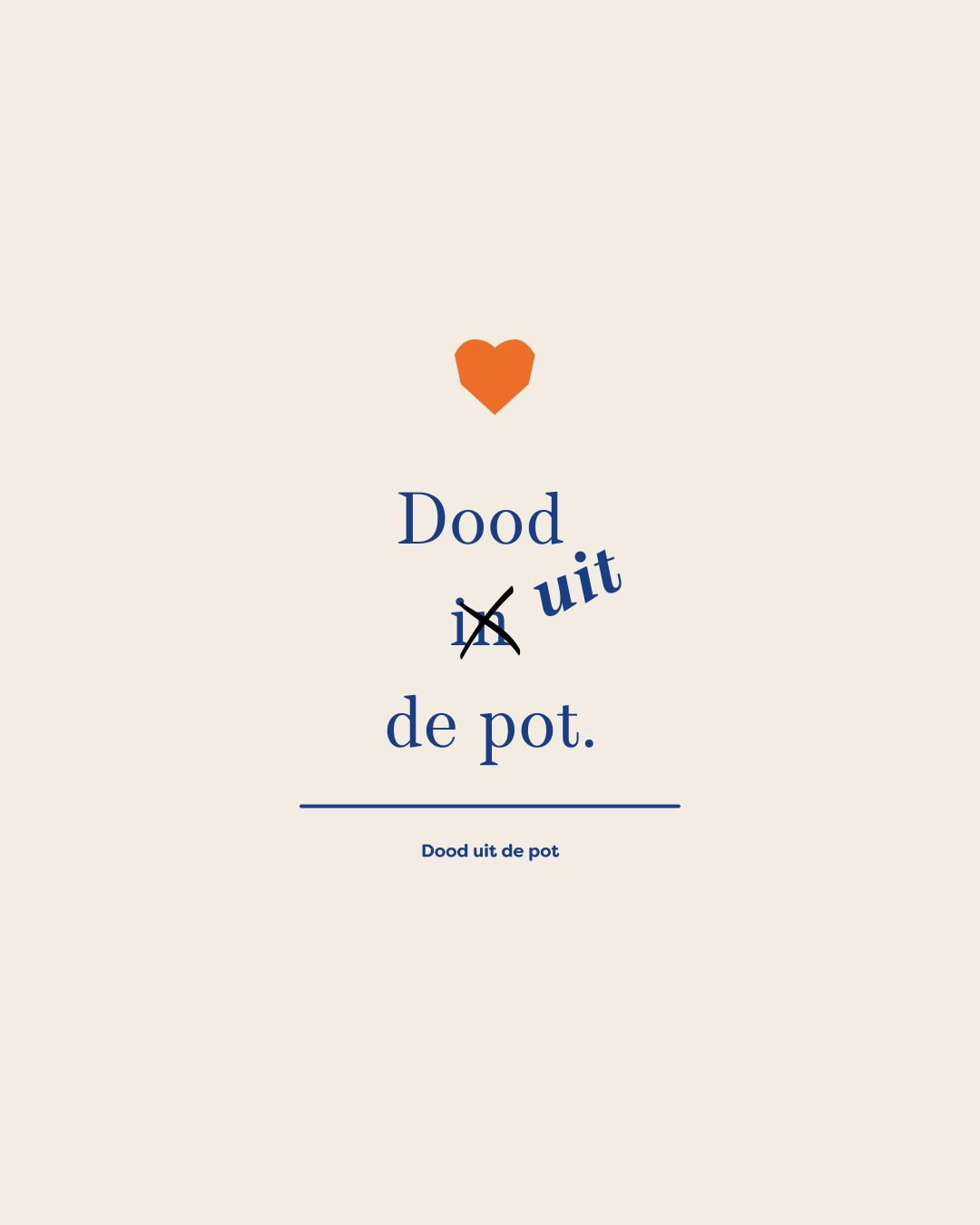 Dood niet in, maar uit de pot. De dood niet in, maar uit de pot.